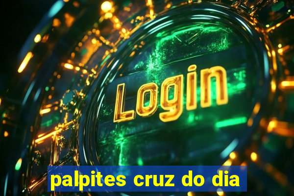 palpites cruz do dia